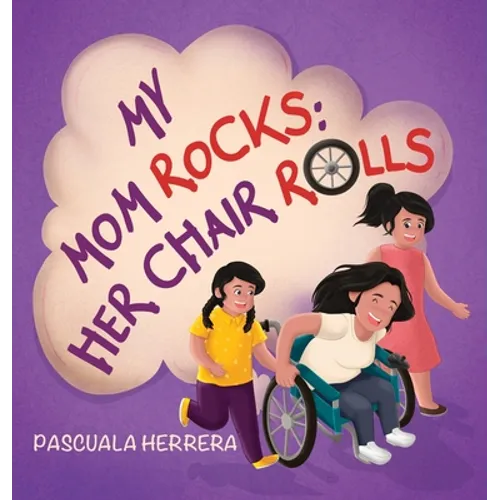 My Mom Rocks; Her Chair Rolls - Hardcover