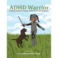 ADHD Warrior: Helping Children Conquer ADHD Unwanted Behaviors - Hardcover