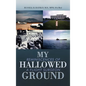My Hallowed Ground: Reminiscences of a Flight Surgeon - Hardcover