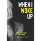 When I Woke Up: One Man's Unbreakable Spirit to Survive - Paperback