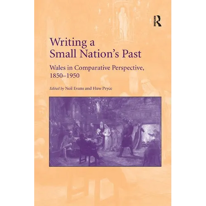 Writing a Small Nation's Past: Wales in Comparative Perspective, 1850-1950 - Paperback