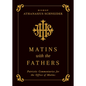 Matins with the Fathers: Patristic Commentaries for the Office of Matins - Hardcover
