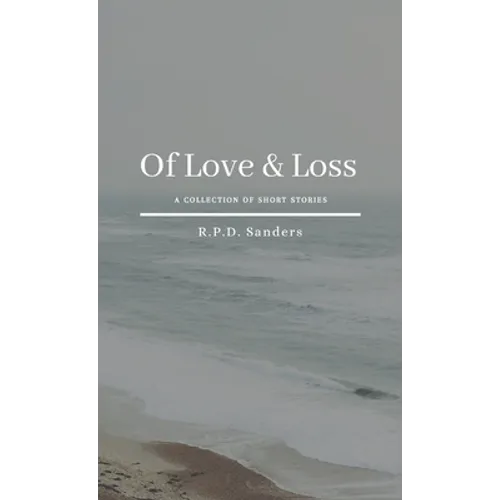 Of Love & Loss: A Collection of Short Stories - Paperback