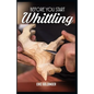 Before You Start Whittling: Friendly Step-by-Step Instructions on Whittling - Paperback