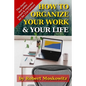 How To Organize Your Work and Your Life: The Classic Work on Productivity and Success, Now Fully Updated, Revised, and Expanded for the 21st Century - Paperback