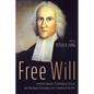 Free Will: Jonathan Edwards' Psychological, Ethical, and Theological Philosophy in His Freedom of the Will - Hardcover
