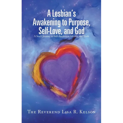 A Lesbian's Awakening to Purpose, Self-Love, and God: A Soul's Journey to Self-Awareness, Identity, and Truth - Paperback