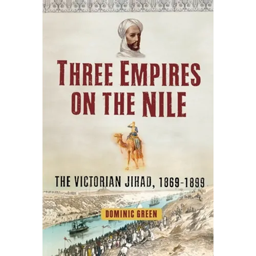 Three Empires on the Nile: The Victorian Jihad, 1869-1899 - Paperback