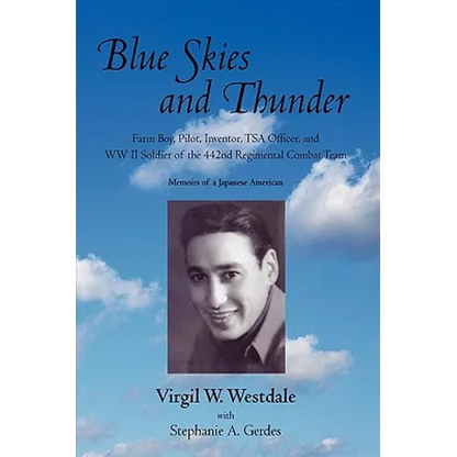 Blue Skies and Thunder: Farm Boy, Pilot, Inventor, Tsa Officer, and WW II Soldier of the 442nd Regimental Combat Team - Paperback
