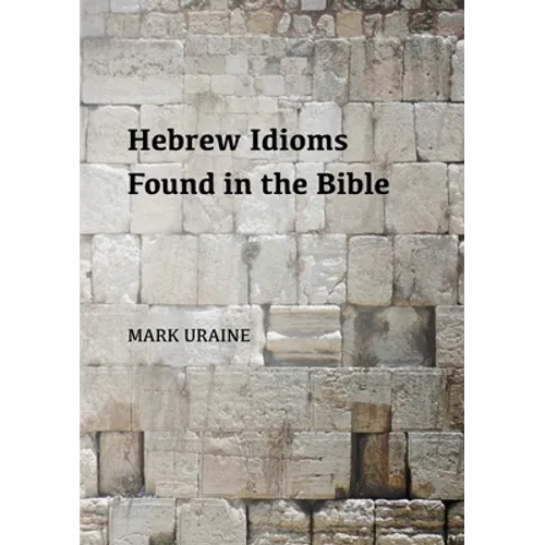 Hebrew Idioms Found in the Bible - Paperback