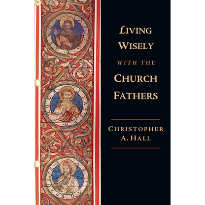 Living Wisely with the Church Fathers - Paperback