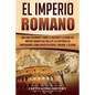 El Imperio Romano: Una Guía Fascinante sobre el Ascenso y la Caída del Imperio Romano que incluye las historias de Emperadores como Augus - Paperback