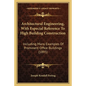 Architectural Engineering, With Especial Reference To High Building Construction: Including Many Examples Of Prominent Office Buildings (1895) - Paperback