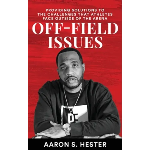 Off-Field Issues: Providing Solutions To The Challenges That Athletes Face Outside Of The Arena - Paperback