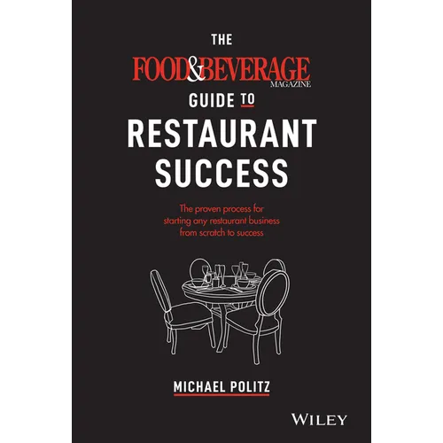The Food and Beverage Magazine Guide to Restaurant Success: The Proven Process for Starting Any Restaurant Business from Scratch to Success - Hardcover