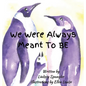 We Were Always Meant To Be - Hardcover