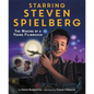 Starring Steven Spielberg: The Making of a Young Filmmaker - Hardcover