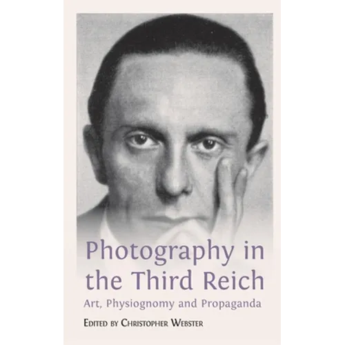Photography in the Third Reich: Art, Physiognomy and Propaganda - Hardcover