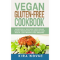 Vegan Gluten Free Cookbook: Nutritious and Delicious, 100% Vegan + Gluten Free Recipes to Improve Your Health, Lose Weight, and Feel Amazing - Hardcover