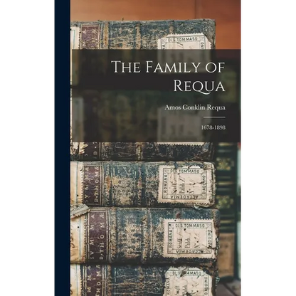 The Family of Requa; 1678-1898 - Hardcover