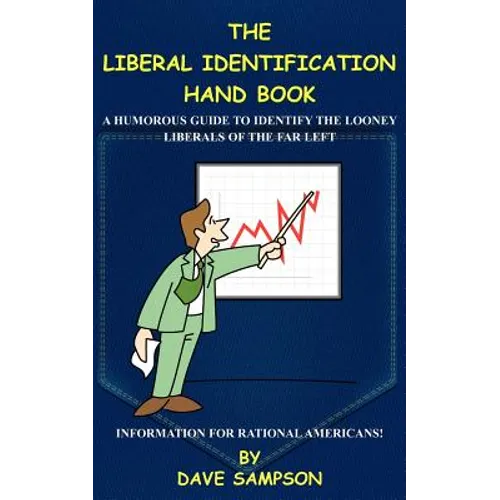 The Liberal Identification Hand Book: A Humorous Guide to Identify the Looney Liberals of the Far Left - Paperback