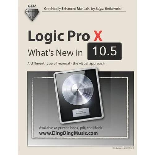 Logic Pro X - What's New in 10.5: A different type of manual - the visual approach - Paperback