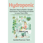 Hydroponic: Discover How to Build a Simple Hydroponic Technology at Home in Less Than 24hr - Paperback