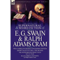 The Collected Supernatural and Weird Fiction of E. G. Swain & Ralph Adams Cram: The Stoneground Ghost Tales & Black Spirits and White-Fifteen Short Ta - Paperback