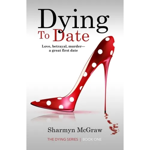 Dying To Date: Love, betrayal, murder-a great first date - Paperback