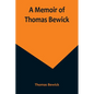 A Memoir of Thomas Bewick - Paperback