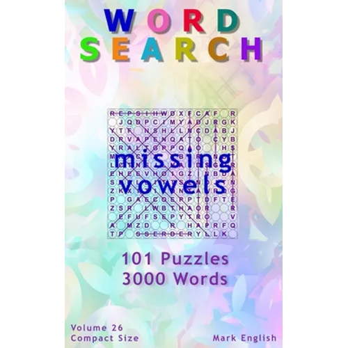 Word Search: Missing Vowels, 101 Puzzles, 3000 Words, Volume 26, Compact 5"x8" Size - Paperback
