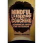 Mindful Leadership Coaching: Journeys Into the Interior - Hardcover