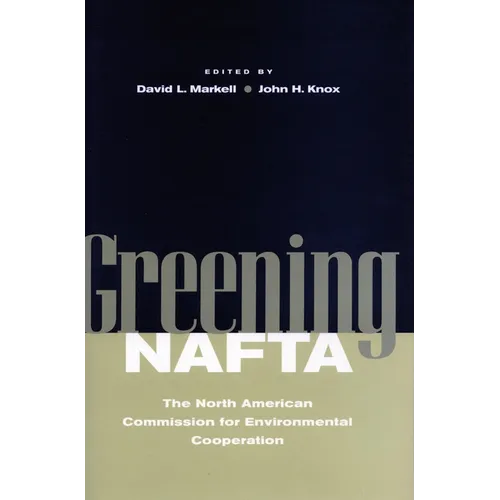 Greening NAFTA: The North American Commission for Environmental Cooperation - Hardcover