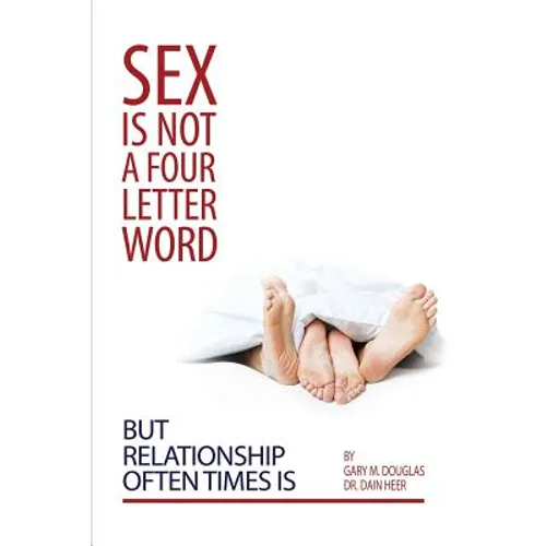 Sex Is Not a Four Letter Word But Relationship Often Times Is - Paperback