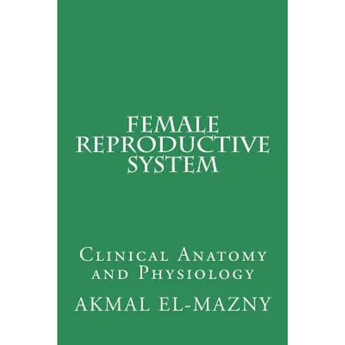 Female Reproductive System: Clinical Anatomy and Physiology - Paperback