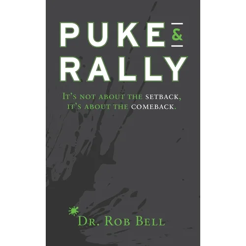 Puke & Rally: It's not about the setback, it's about the comeback - Hardcover