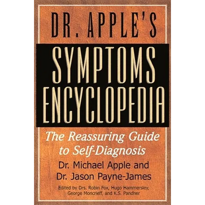 Dr. Apple's Symptoms Encyclopedia: The Reassuring Guide to Self-Diagnosis - Paperback