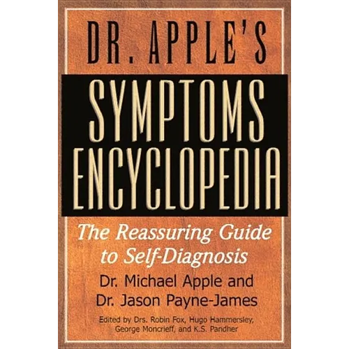 Dr. Apple's Symptoms Encyclopedia: The Reassuring Guide to Self-Diagnosis - Paperback