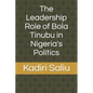 The Leadership Role of Bola Tinubu in Nigeria's Politics - Paperback