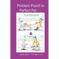Problem Pooch to Perfect Pet Book 1: Troublesome to Tranquil - Paperback