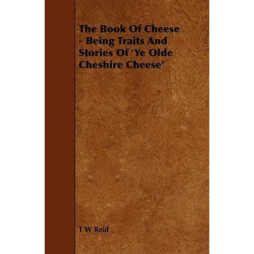 The Book of Cheese - Being Traits and Stories of 'ye Olde Cheshire Cheese' - Paperback