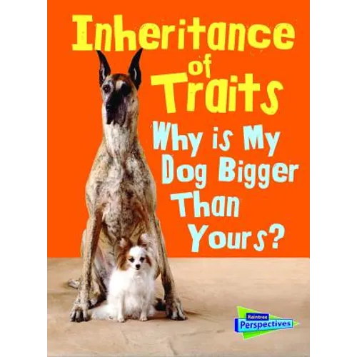 Inheritance of Traits: Why Is My Dog Bigger Than Your Dog? - Hardcover