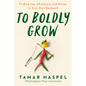 To Boldly Grow: Finding Joy, Adventure, and Dinner in Your Own Backyard - Paperback