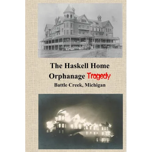 The Haskell Home Orphanage Tragedy: Battle Creek, Michigan - Paperback