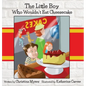 The Little Boy Who Wouldn't Eat Cheesecake: - Mom's Choice Award(R) Gold Medal Recipient - Hardcover