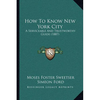 How To Know New York City: A Serviceable And Trustworthy Guide (1887) - Paperback