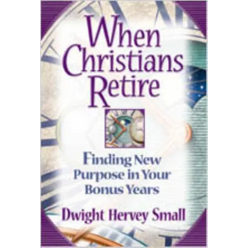 When Christians Retire: Finding New Purpose in Your Bonus Years - Paperback