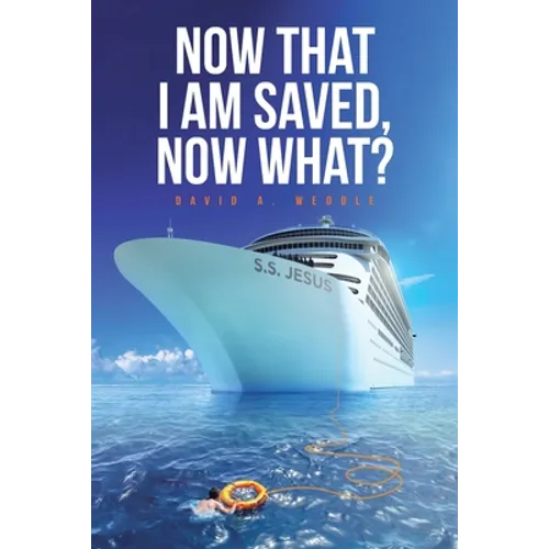 Now That I Am Saved, Now What? - Paperback