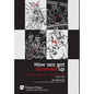 How Sex Got Screwed Up: The Ghosts that Haunt Our Sexual Pleasure - Book One: From the Stone Age to the Enlightenment - Hardcover