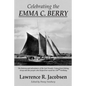 Celebrating the Emma C. Berry: The history and adventures of the last Noank, CT fishing sloop and the people who helped her reach her 150th birthday - Paperback